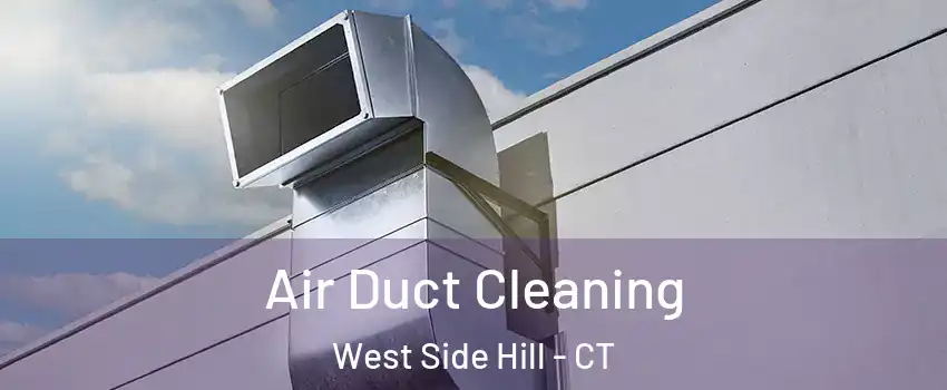 Air Duct Cleaning West Side Hill - CT