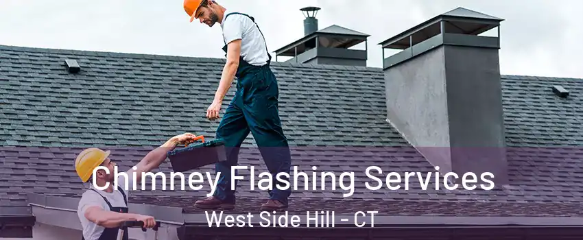 Chimney Flashing Services West Side Hill - CT