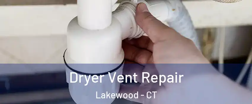 Dryer Vent Repair Lakewood - CT