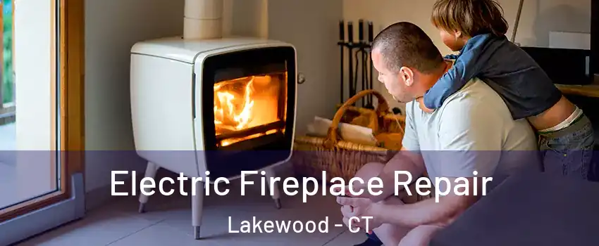 Electric Fireplace Repair Lakewood - CT