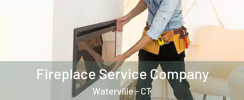 Fireplace Service Company Waterville - CT