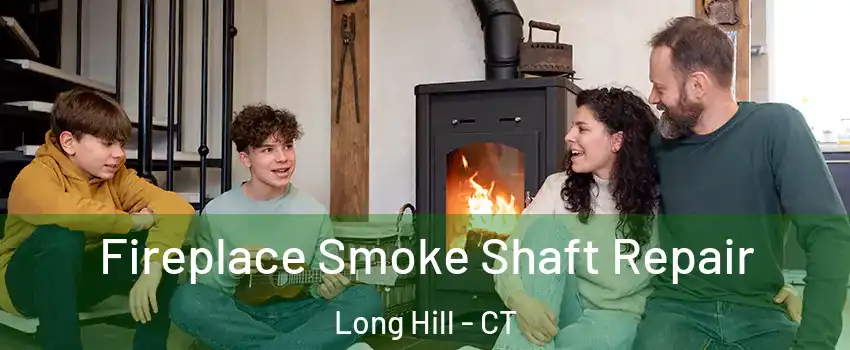 Fireplace Smoke Shaft Repair Long Hill - CT