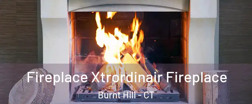 Fireplace Xtrordinair Fireplace Burnt Hill - CT
