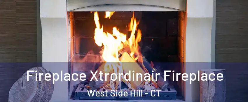 Fireplace Xtrordinair Fireplace West Side Hill - CT