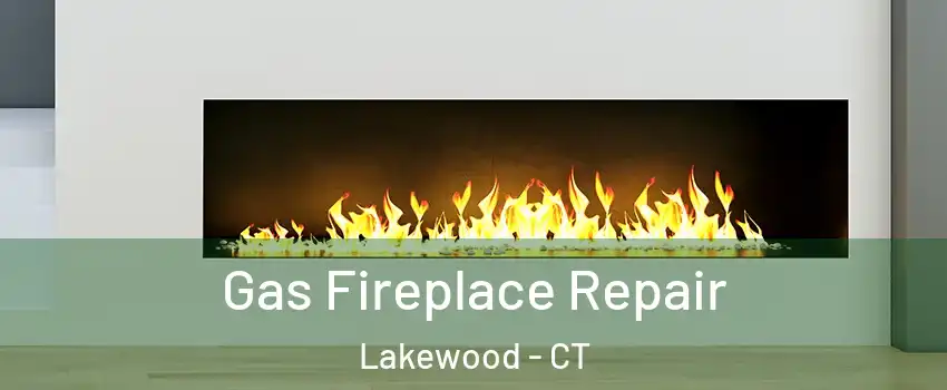 Gas Fireplace Repair Lakewood - CT