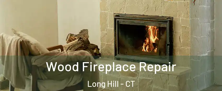 Wood Fireplace Repair Long Hill - CT